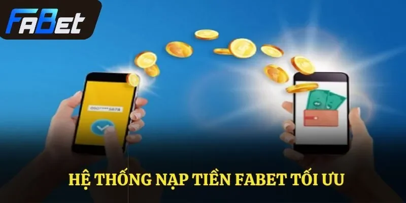Hệ thống nạp tiền Fabet tối ưu