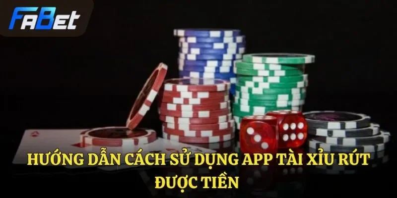 Hướng dẫn cách sử dụng app tài xỉu rút được tiền