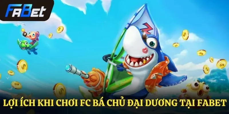 Lợi ích khi chơi FC Bá Chủ Đại Dương tại Fabet