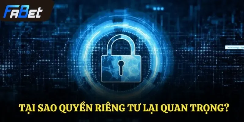 Tại sao quyền riêng tư lại quan trọng?