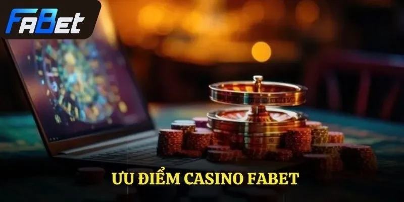 Ưu điểm casino FABET