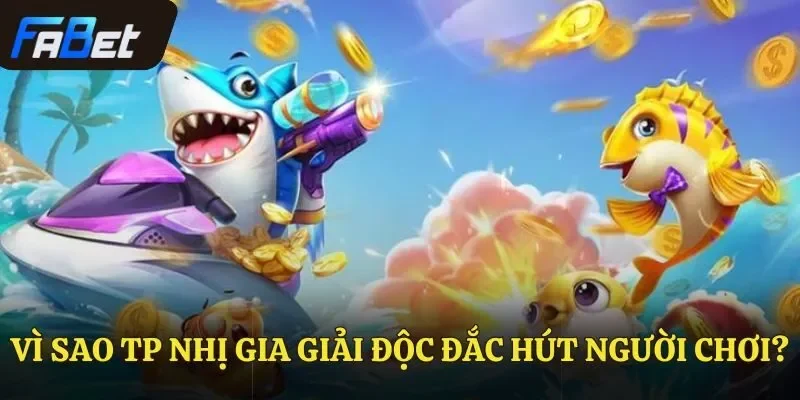 Vì sao TP Nhị Gia giải độc đắc hút người chơi?